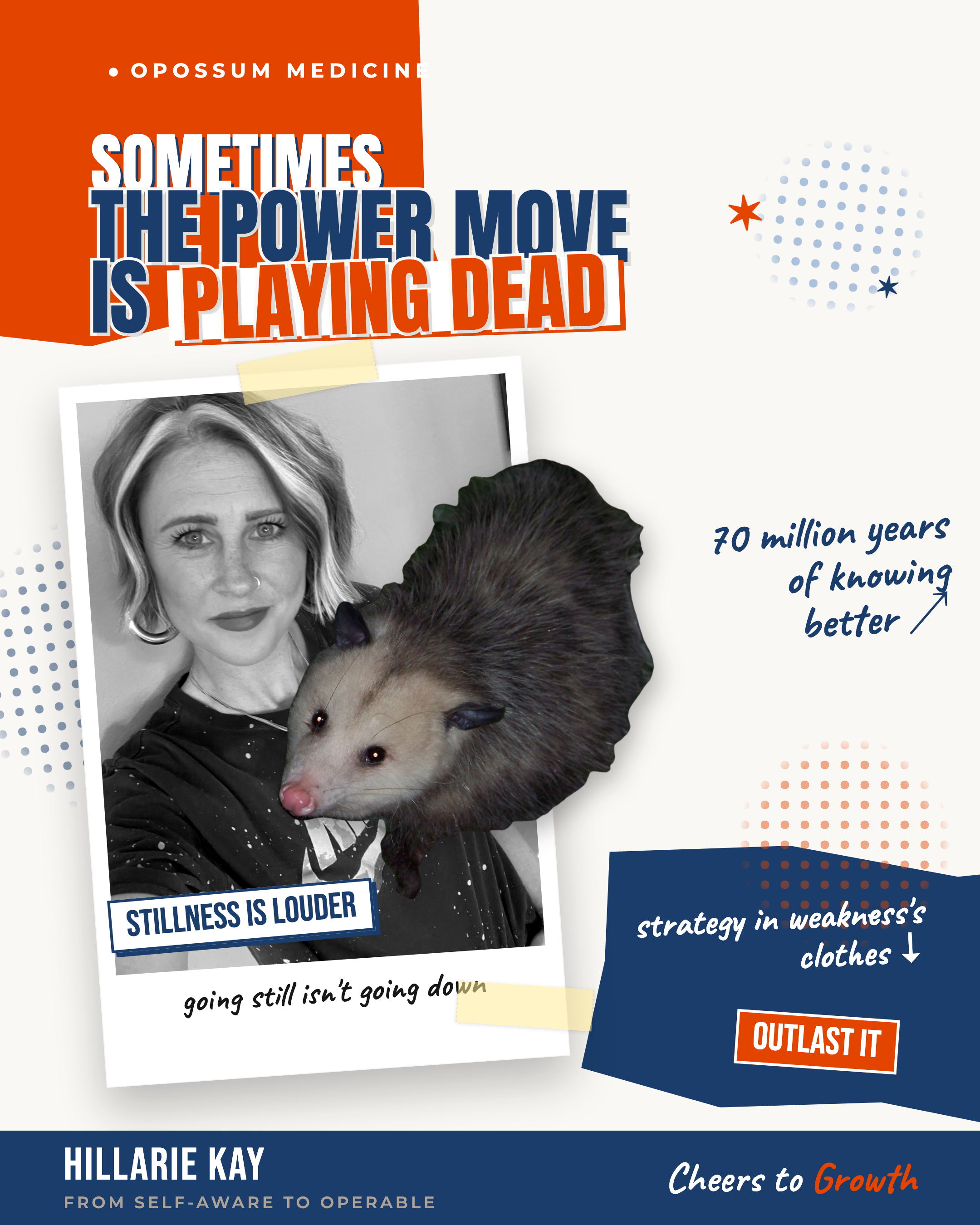 Sometimes the Power Move Is Playing Dead — Hillarie Kay holding an opossum, with the lines 'stillness is louder' and 'going still isn't going down.'